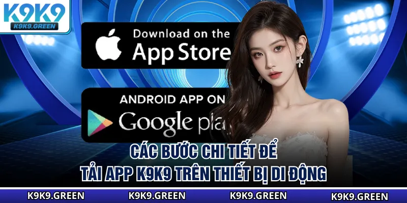 Các bước chi tiết để tải app K9K9 trên thiết bị di động