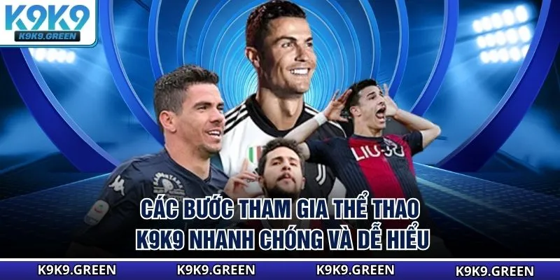 Các bước tham gia thể thao K9K9 nhanh chóng và dễ hiểu