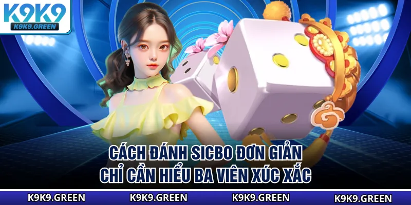 Cách đánh sicbo đơn giản chỉ cần hiểu ba viên xúc xắc