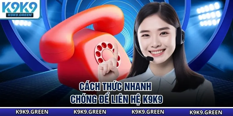 Cách thức nhanh chóng để liên hệ K9K9