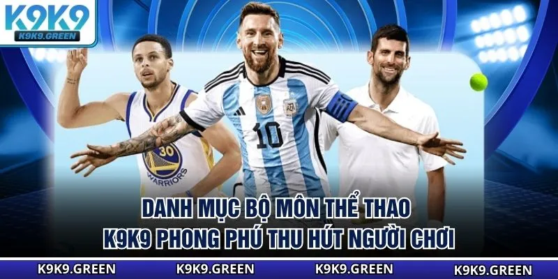 Danh mục bộ môn thể thao K9K9 phong phú thu hút người chơi