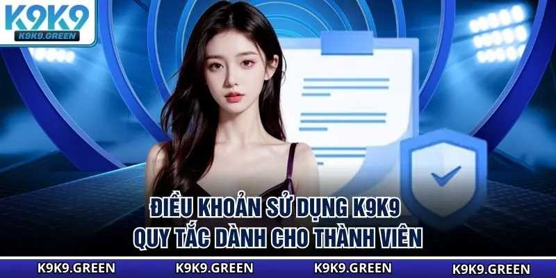 Điều Khoản Sử Dụng K9K9 - Quy Tắc Dành Cho Thành Viên