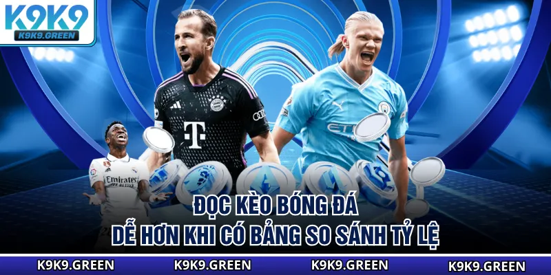 Đọc kèo bóng đá dễ hơn khi có bảng so sánh tỷ lệ