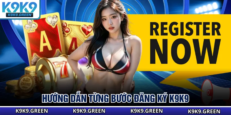 Hướng dẫn từng bước đăng ký K9K9