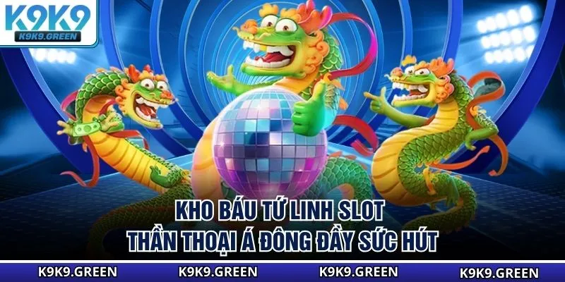 Kho Báu Tứ Linh - Slot Thần Thoại Á Đông Đầy Sức Hút