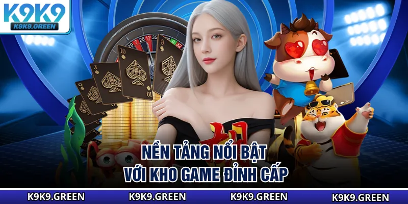 Nền tảng nổi bật với kho game đỉnh cấp