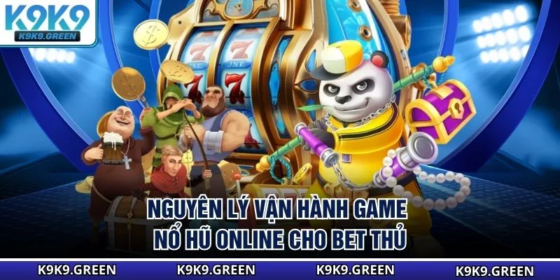 Nguyên lý vận hành game nổ hũ online cho bet thủ