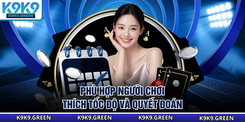 Phù hợp người chơi thích tốc độ và quyết đoán