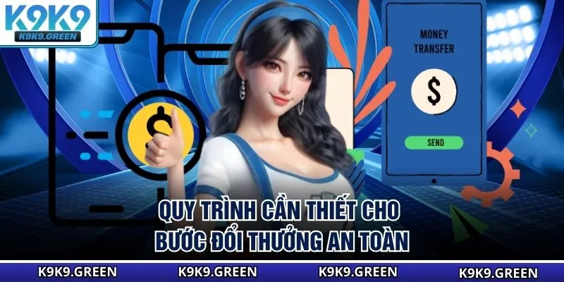 Quy trình cần thiết cho bước đổi thưởng an toàn