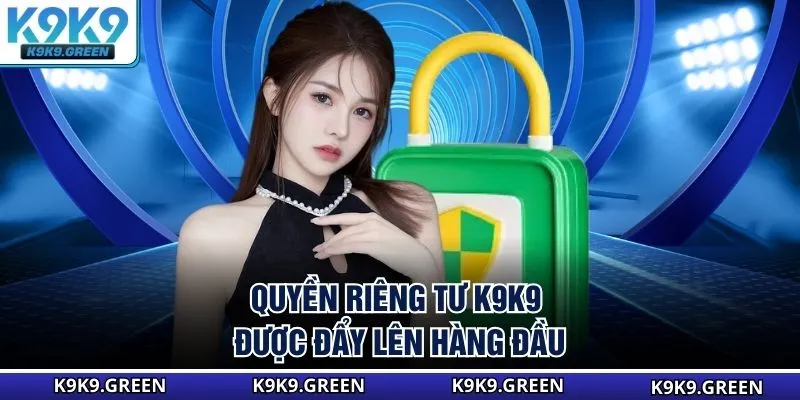 Quyền riêng tư K9K9 được đẩy lên hàng đầu