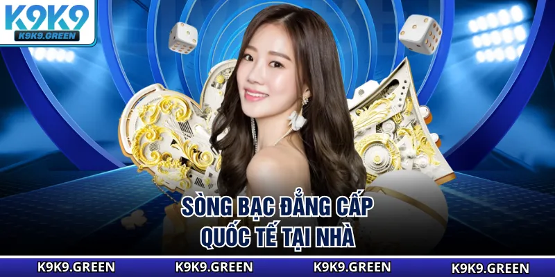 Sòng bạc đẳng cấp quốc tế tại nhà