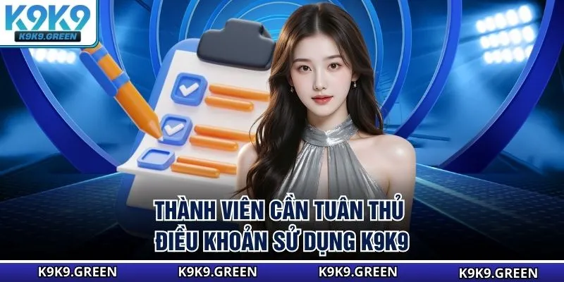 Thành viên cần tuân thủ điều khoản sử dụng K9K9