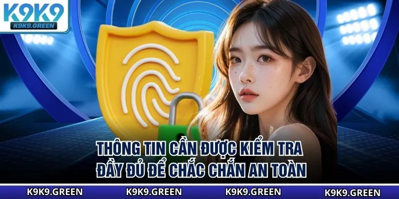 Thông tin cần được kiểm tra đầy đủ để chắc chắn an toàn
